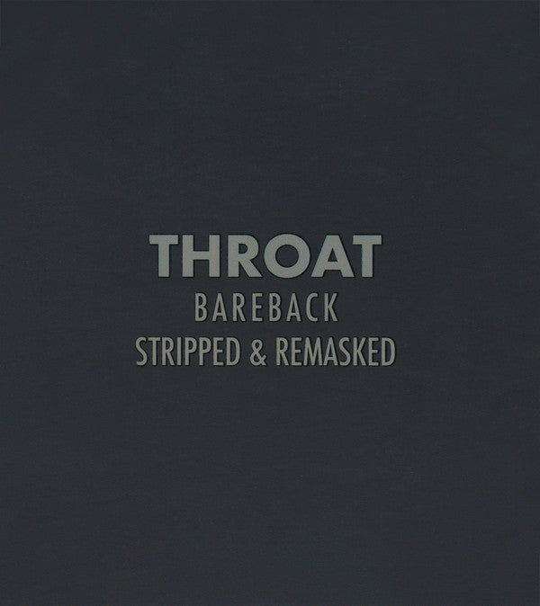Throat (3) : Bareback (Stripped & Remasked) (2xCD, Album)