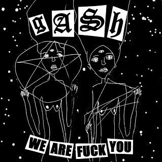 Ga$h* : We Are Fuck You (7")