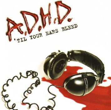 A.D.H.D. (3) : ´Til Your Ears Bleed (CD, Album)