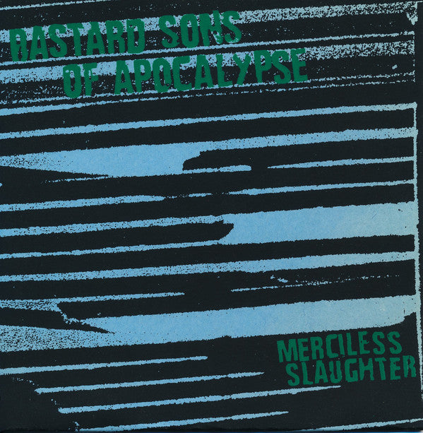 Bastard Sons Of Apocalypse : Merciless Slaughter (7")