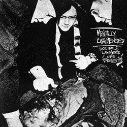 Mentally Challenged : Doctors Lawyers Cops + Priests (7")