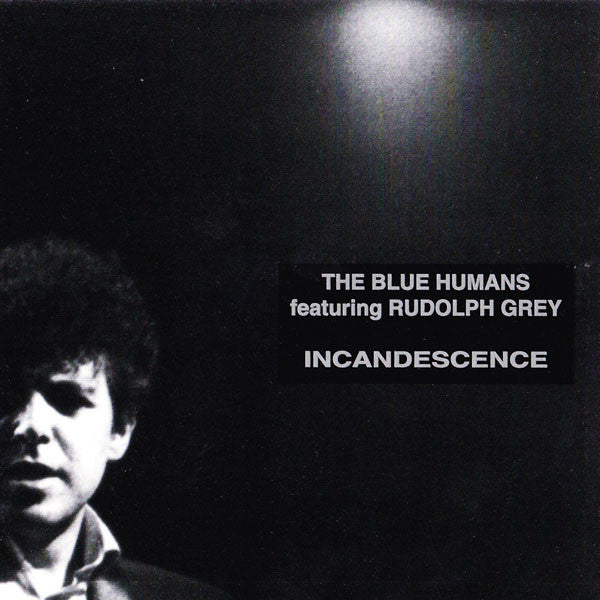 The Blue Humans* featuring Rudolph Grey : Incandescence (CD, MiniAlbum)