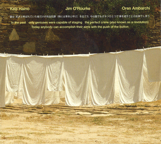 Keiji Haino, Jim O'Rourke, Oren Ambarchi : In The Past Only Geniuses Were Capable Of Staging The Perfect Crime (Also Known As A Revolution) Today Anybody Can Accomplish Their Aims With The Push Of The Button  (CD, Album)