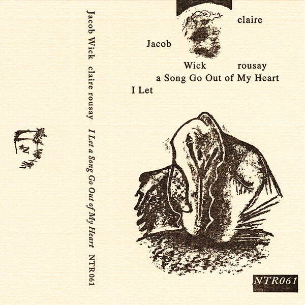 Jacob Wick / claire rousay : I Let A Song Go Out Of My Heart (Cass, Album, Ltd, Num)