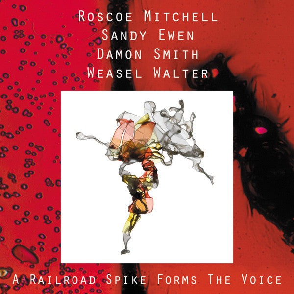 Roscoe Mitchell, Sandy Ewen, Damon Smith, Weasel Walter : A Railroad Spike Forms The Voice (CD, Album)