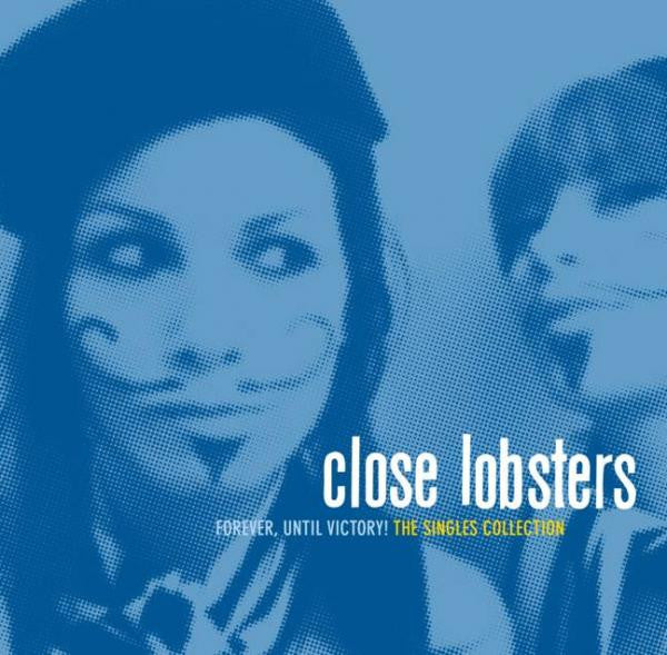 Close Lobsters : Forever, Until Victory! The Singles Collection (CD, Comp)