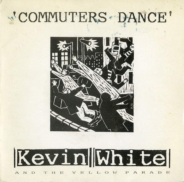 Kevin White (9) And The Yellow Parade : Commuters Dance (7", Single)