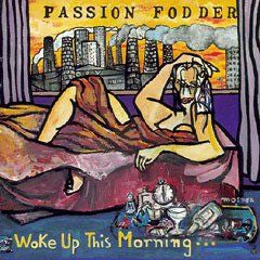 Passion Fodder : Woke Up This Morning… (CD, Album)