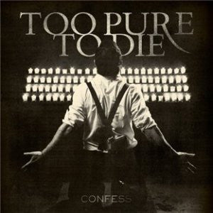 Too Pure To Die : Confess (CD, Album)