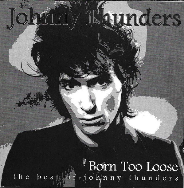 Johnny Thunders : Born Too Loose (The Best Of Johnny Thunders) (2xCD, Comp, Sil)