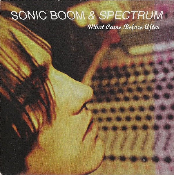 Sonic Boom (2) & Spectrum (4) : What Came Before After (CD, Comp)