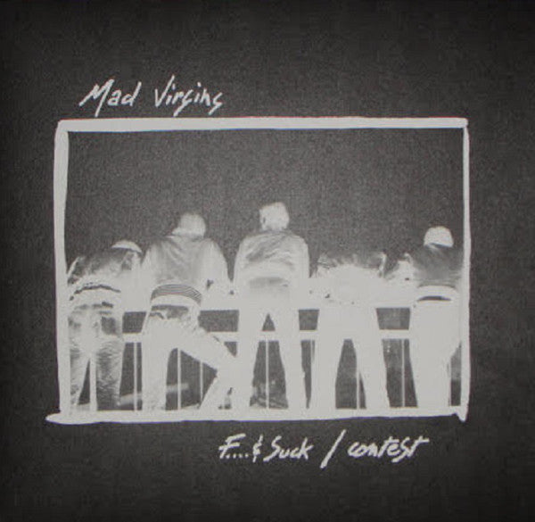 Mad Virgins : F.... & Suck / Contest (12")