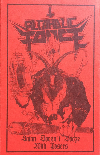 Alcoholic Force (2) : Satan Doesn't Booze With Posers  (Cass, S/Sided, MiniAlbum, Ltd)