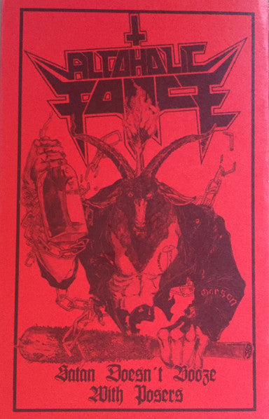 Alcoholic Force (2) : Satan Doesn't Booze With Posers  (Cass, S/Sided, MiniAlbum, Ltd)