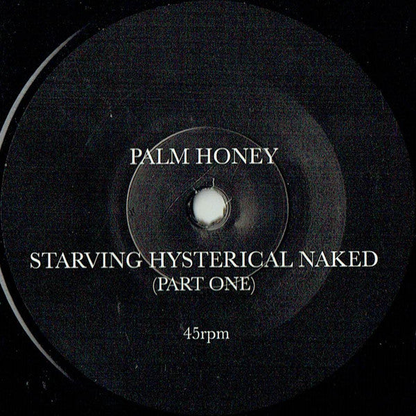 Palm Honey : Starving Hysterical Naked (7")