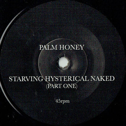 Palm Honey : Starving Hysterical Naked (7")
