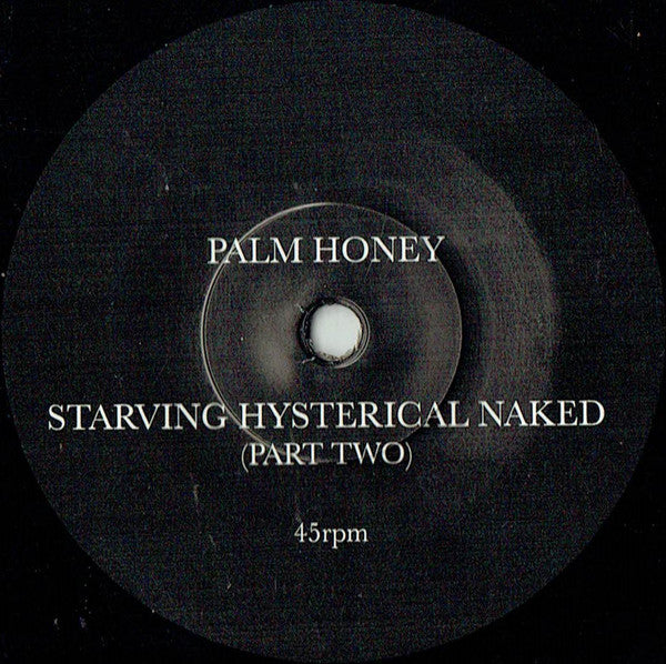 Palm Honey : Starving Hysterical Naked (7")