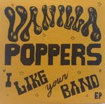 Vanilla Poppers : I Like Your Band E.P. (7")