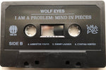 Wolf Eyes : I Am A Problem: Mind In Pieces (Cass, Album, Bla)