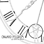 Onward Pilgrim : Get What You Wanted (7", Single, Cle)
