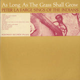 Peter La Farge* : As Long As The Grass Shall Grow: Peter La Farge Sings Of The Indians (LP)