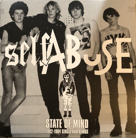 Self Abuse (2) : State Of Mind - 82-84 Single And Demos (LP, Comp, RP + 7")