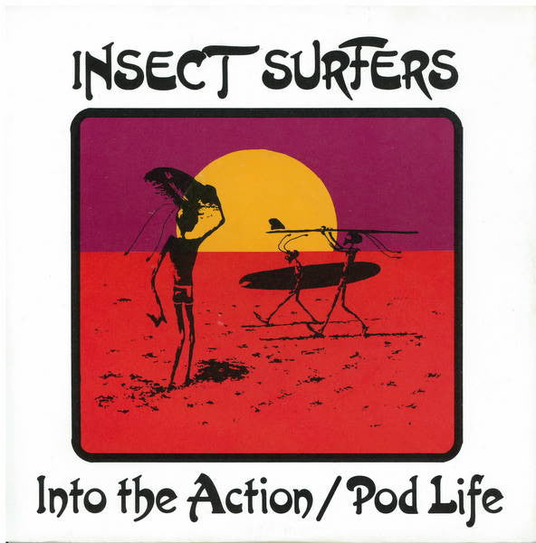 Insect Surfers : Into The Action / Pod Life (7")