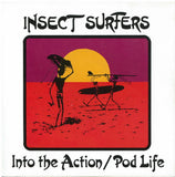 Insect Surfers : Into The Action / Pod Life (7")