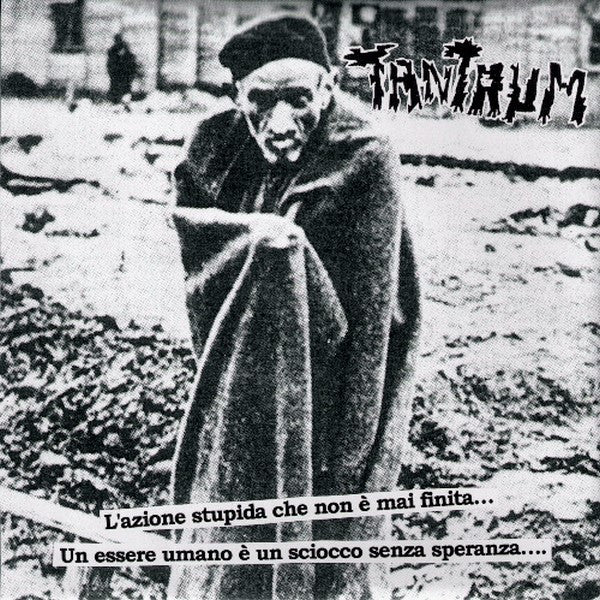 Tantrum (4) : L'Azione Stupida Che Non È Mai Finita... Un Essere Umano È Un Sciocco Senza Speranza.... (7", Cle + 7", Blu + EP, Comp)