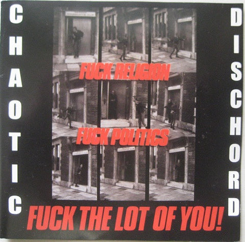 Chaotic Dischord : Fuck Religion, Fuck Politics, Fuck The Lot Of You! (CD, Album, RE)