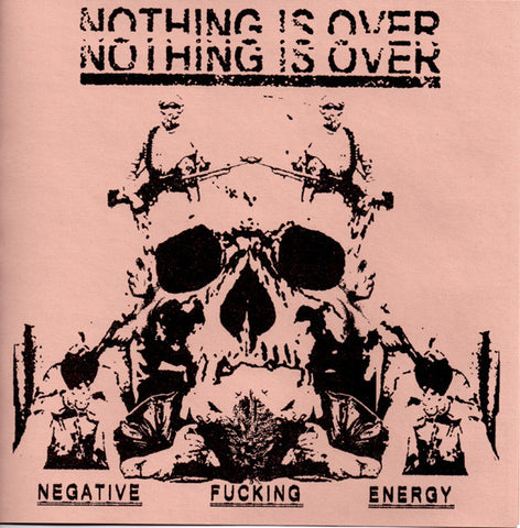 Nothing Is Over : Negative Fucking Energy (7", EP)