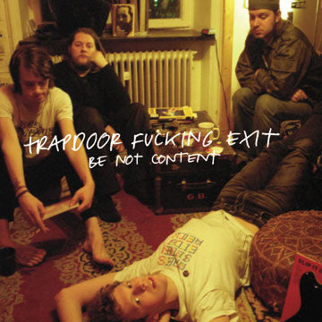 Trapdoor Fucking Exit : Be Not Content (LP, Album, Gre)