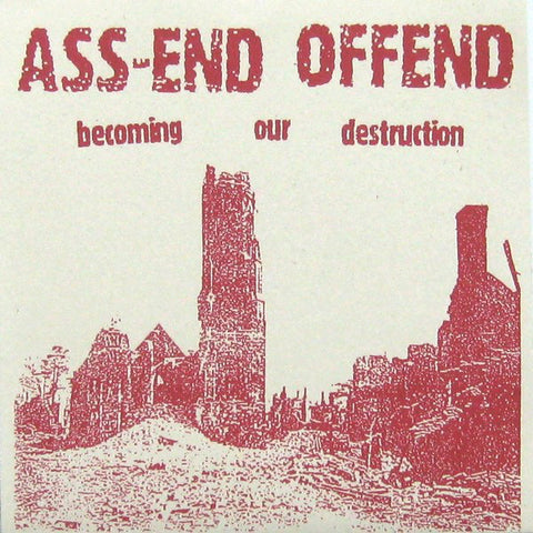 Ass-End Offend : Becoming Our Destruction (7", EP)
