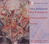 Boris Mourashkin* : Bio-Energetic Psychotropic Music (2xCD, Album)