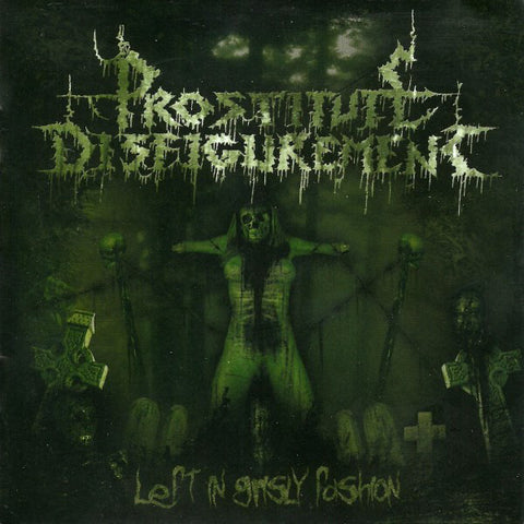 Prostitute Disfigurement : Left In Grisly Fashion (CD, Album)