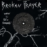 Broken Prayer : Wow b/w Pull A Kaczynski  (7")