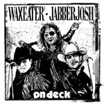 Waxeater · Jabberjosh : On Deck (7", Ltd, Num, Gre)