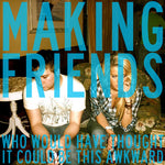 Making Friends : Who Would Have Thought It Could Be This Awkward (7")
