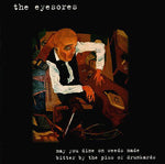 The Eyesores : May You Dine On Weeds Made Bitter By The Piss Of Drunkards (CD, Album)