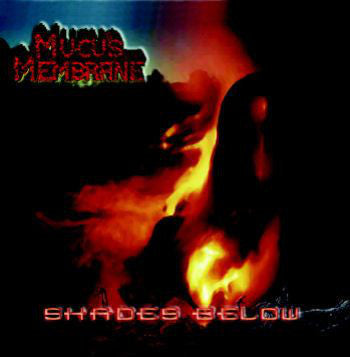 Mucus Membrane : Shades Below (CD)